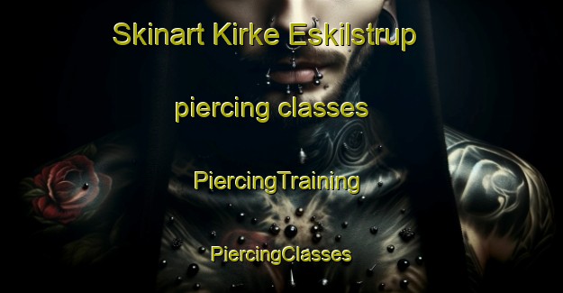 Skinart Kirke Eskilstrup piercing classes | #PiercingTraining #PiercingClasses #SkinartTraining-Denmark