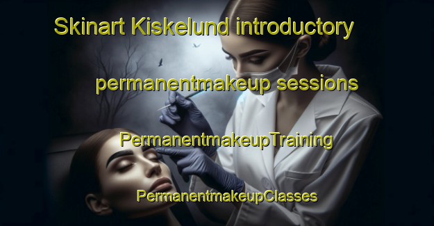 Skinart Kiskelund introductory permanentmakeup sessions | #PermanentmakeupTraining #PermanentmakeupClasses #SkinartTraining-Denmark