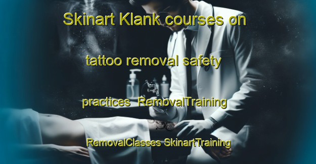 Skinart Klank courses on tattoo removal safety practices | #RemovalTraining #RemovalClasses #SkinartTraining-Denmark