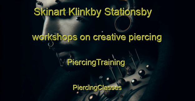 Skinart Klinkby Stationsby workshops on creative piercing | #PiercingTraining #PiercingClasses #SkinartTraining-Denmark