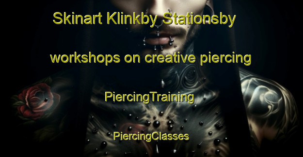 Skinart Klinkby Stationsby workshops on creative piercing | #PiercingTraining #PiercingClasses #SkinartTraining-Denmark