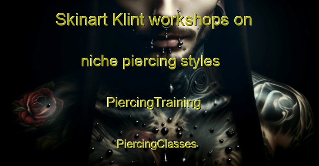 Skinart Klint workshops on niche piercing styles | PiercingTraining | PiercingClasses | SkinartTraining-Denmark