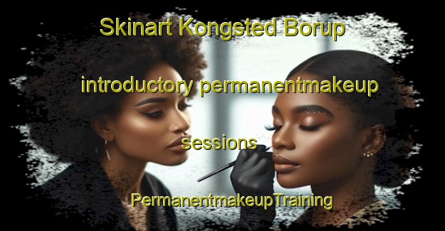 Skinart Kongsted Borup introductory permanentmakeup sessions | #PermanentmakeupTraining #PermanentmakeupClasses #SkinartTraining-Denmark