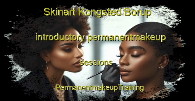 Skinart Kongsted Borup introductory permanentmakeup sessions | PermanentmakeupTraining | PermanentmakeupClasses | SkinartTraining-Denmark