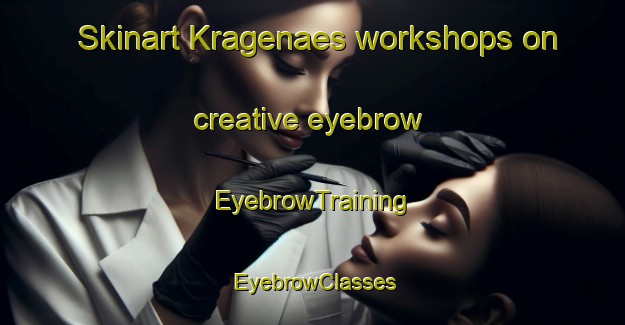 Skinart Kragenaes workshops on creative eyebrow | EyebrowTraining | EyebrowClasses | SkinartTraining-Denmark