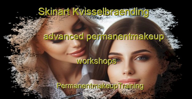 Skinart Kvisselbraending advanced permanentmakeup workshops | #PermanentmakeupTraining #PermanentmakeupClasses #SkinartTraining-Denmark