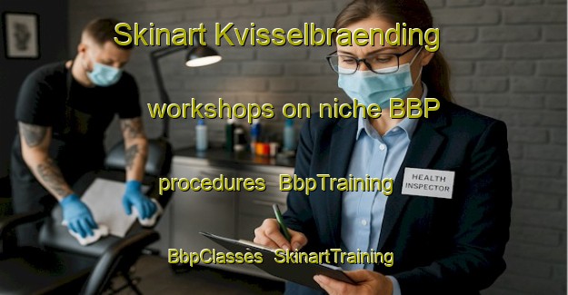 Skinart Kvisselbraending workshops on niche BBP procedures | BbpTraining | BbpClasses | SkinartTraining-Denmark