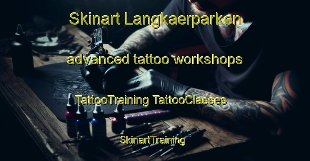 Skinart Langkaerparken advanced tattoo workshops | #TattooTraining #TattooClasses #SkinartTraining-Denmark