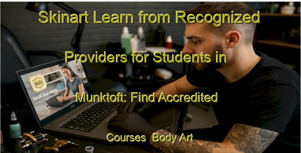 Skinart Learn from Recognized Providers for Students in Munktoft: Find Accredited Courses | Body Art Qualification Authority | BAQA-Denmark