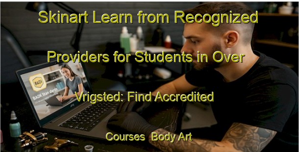 Skinart Learn from Recognized Providers for Students in Over Vrigsted: Find Accredited Courses | Body Art Qualification Authority | BAQA-Denmark