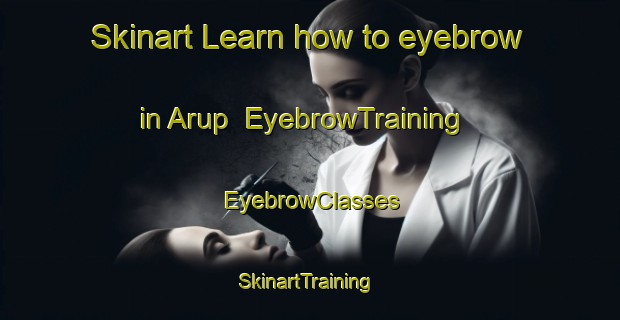 Skinart Learn how to eyebrow in Arup | EyebrowTraining | EyebrowClasses | SkinartTraining-Denmark