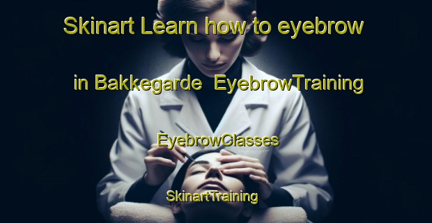 Skinart Learn how to eyebrow in Bakkegarde | EyebrowTraining | EyebrowClasses | SkinartTraining-Denmark