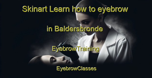 Skinart Learn how to eyebrow in Baldersbronde | EyebrowTraining | EyebrowClasses | SkinartTraining-Denmark