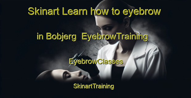 Skinart Learn how to eyebrow in Bobjerg | EyebrowTraining | EyebrowClasses | SkinartTraining-Denmark