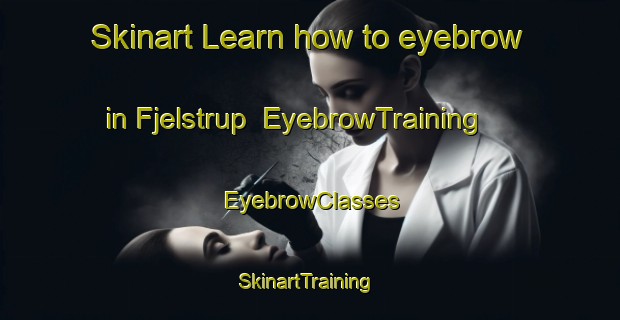 Skinart Learn how to eyebrow in Fjelstrup | EyebrowTraining | EyebrowClasses | SkinartTraining-Denmark