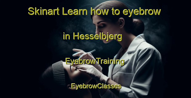 Skinart Learn how to eyebrow in Hesselbjerg | EyebrowTraining | EyebrowClasses | SkinartTraining-Denmark