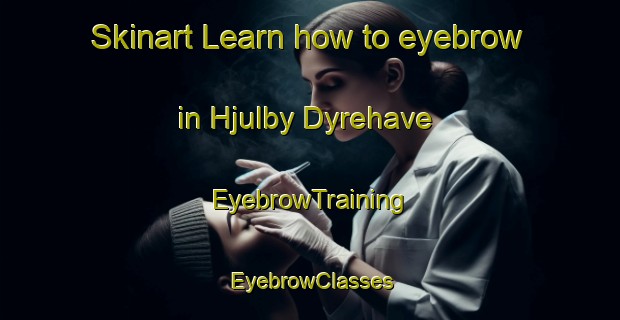 Skinart Learn how to eyebrow in Hjulby Dyrehave | EyebrowTraining | EyebrowClasses | SkinartTraining-Denmark