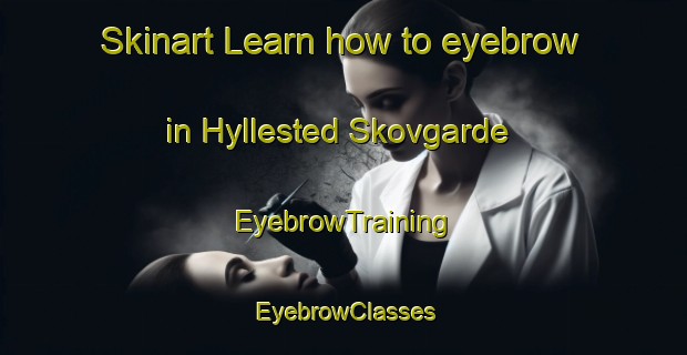 Skinart Learn how to eyebrow in Hyllested Skovgarde | EyebrowTraining | EyebrowClasses | SkinartTraining-Denmark