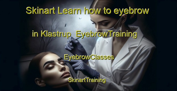 Skinart Learn how to eyebrow in Klastrup | EyebrowTraining | EyebrowClasses | SkinartTraining-Denmark