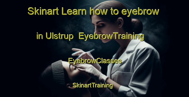 Skinart Learn how to eyebrow in Ulstrup | EyebrowTraining | EyebrowClasses | SkinartTraining-Denmark