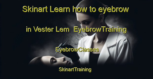 Skinart Learn how to eyebrow in Vester Lem | EyebrowTraining | EyebrowClasses | SkinartTraining-Denmark