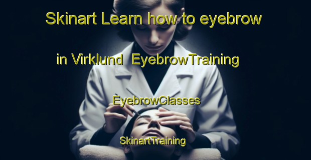 Skinart Learn how to eyebrow in Virklund | EyebrowTraining | EyebrowClasses | SkinartTraining-Denmark