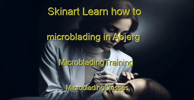 Skinart Learn how to microblading in Abjerg | #MicrobladingTraining #MicrobladingClasses #SkinartTraining-Denmark