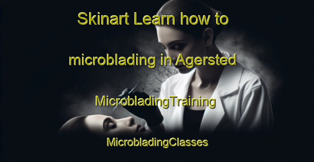 Skinart Learn how to microblading in Agersted | #MicrobladingTraining #MicrobladingClasses #SkinartTraining-Denmark