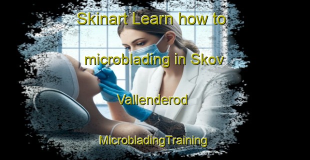 Skinart Learn how to microblading in Skov Vallenderod | #MicrobladingTraining #MicrobladingClasses #SkinartTraining-Denmark