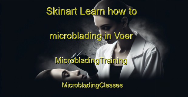 Skinart Learn how to microblading in Voer | MicrobladingTraining | MicrobladingClasses | SkinartTraining-Denmark
