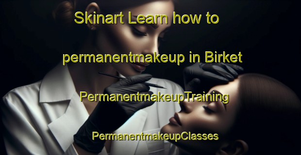 Skinart Learn how to permanentmakeup in Birket | PermanentmakeupTraining | PermanentmakeupClasses | SkinartTraining-Denmark