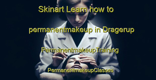 Skinart Learn how to permanentmakeup in Dragerup | PermanentmakeupTraining | PermanentmakeupClasses | SkinartTraining-Denmark