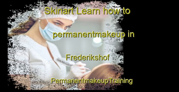 Skinart Learn how to permanentmakeup in Frederikshof | PermanentmakeupTraining | PermanentmakeupClasses | SkinartTraining-Denmark