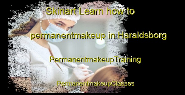 Skinart Learn how to permanentmakeup in Haraldsborg | PermanentmakeupTraining | PermanentmakeupClasses | SkinartTraining-Denmark