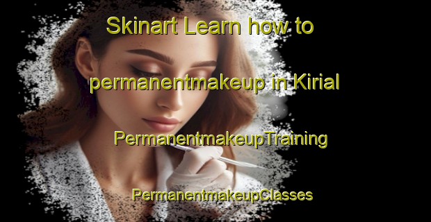 Skinart Learn how to permanentmakeup in Kirial | PermanentmakeupTraining | PermanentmakeupClasses | SkinartTraining-Denmark