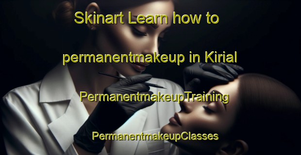 Skinart Learn how to permanentmakeup in Kirial | PermanentmakeupTraining | PermanentmakeupClasses | SkinartTraining-Denmark