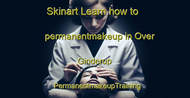 Skinart Learn how to permanentmakeup in Over Ginderup | PermanentmakeupTraining | PermanentmakeupClasses | SkinartTraining-Denmark