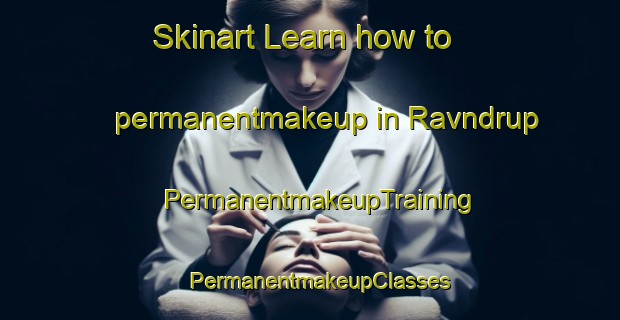 Skinart Learn how to permanentmakeup in Ravndrup | PermanentmakeupTraining | PermanentmakeupClasses | SkinartTraining-Denmark