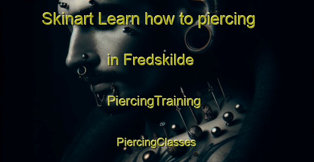 Skinart Learn how to piercing in Fredskilde | #PiercingTraining #PiercingClasses #SkinartTraining-Denmark