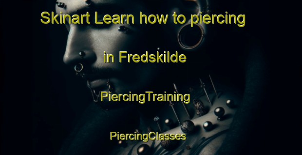 Skinart Learn how to piercing in Fredskilde | PiercingTraining | PiercingClasses | SkinartTraining-Denmark
