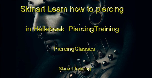 Skinart Learn how to piercing in Hellebaek | PiercingTraining | PiercingClasses | SkinartTraining-Denmark