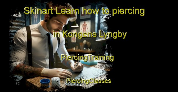 Skinart Learn how to piercing in Kongens Lyngby | #PiercingTraining #PiercingClasses #SkinartTraining-Denmark