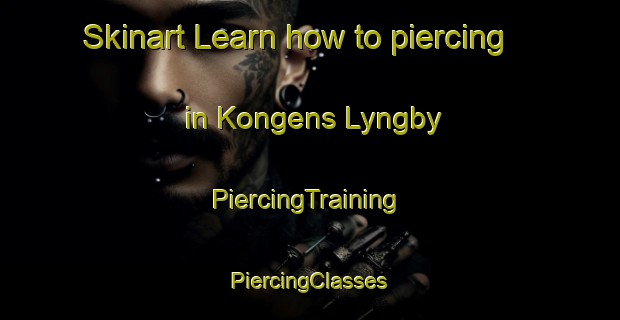 Skinart Learn how to piercing in Kongens Lyngby | #PiercingTraining #PiercingClasses #SkinartTraining-Denmark