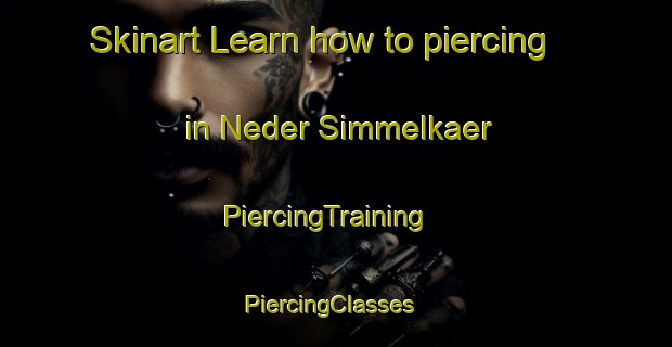 Skinart Learn how to piercing in Neder Simmelkaer | PiercingTraining | PiercingClasses | SkinartTraining-Denmark