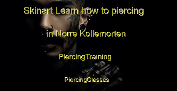 Skinart Learn how to piercing in Norre Kollemorten | PiercingTraining | PiercingClasses | SkinartTraining-Denmark