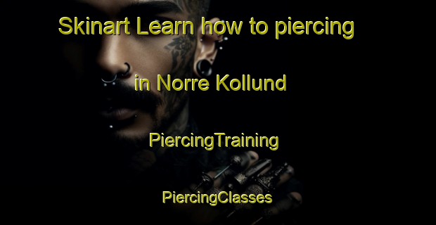 Skinart Learn how to piercing in Norre Kollund | #PiercingTraining #PiercingClasses #SkinartTraining-Denmark