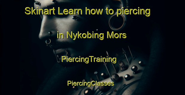 Skinart Learn how to piercing in Nykobing Mors | PiercingTraining | PiercingClasses | SkinartTraining-Denmark