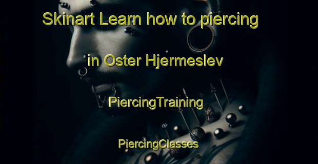 Skinart Learn how to piercing in Oster Hjermeslev | #PiercingTraining #PiercingClasses #SkinartTraining-Denmark