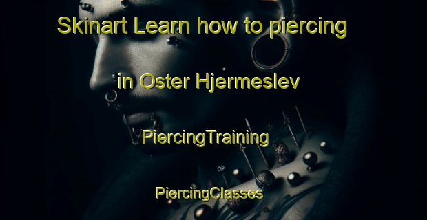 Skinart Learn how to piercing in Oster Hjermeslev | PiercingTraining | PiercingClasses | SkinartTraining-Denmark