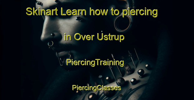 Skinart Learn how to piercing in Over Ustrup | #PiercingTraining #PiercingClasses #SkinartTraining-Denmark